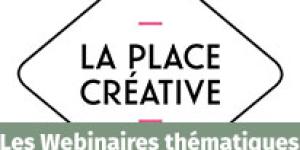 Wébinaires Thématiques - La Place Créative